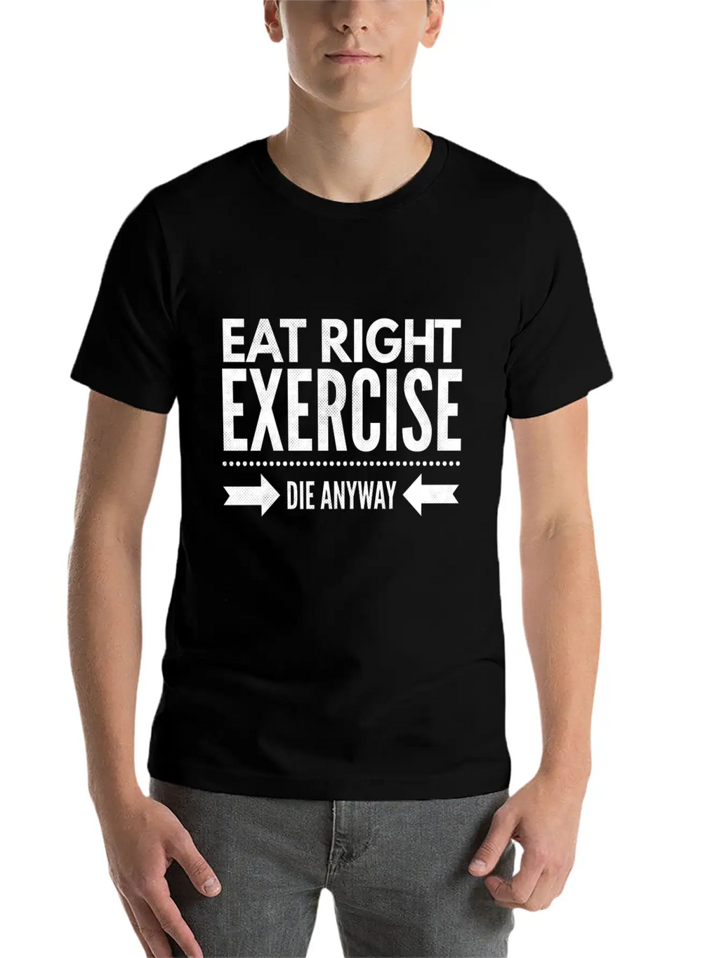 Eat Right Exercise Die Anyway Timeless Short Sleeve Tee – Comfy And Minimalist Design