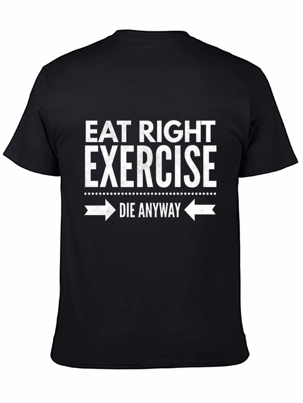 Eat Right Exercise Die Anyway Timeless Short Sleeve Tee – Comfy And Minimalist Design