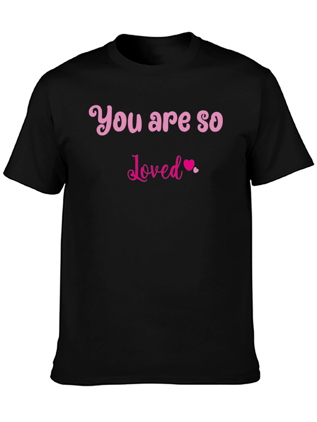 You Are So Loved T-Shirt - Black