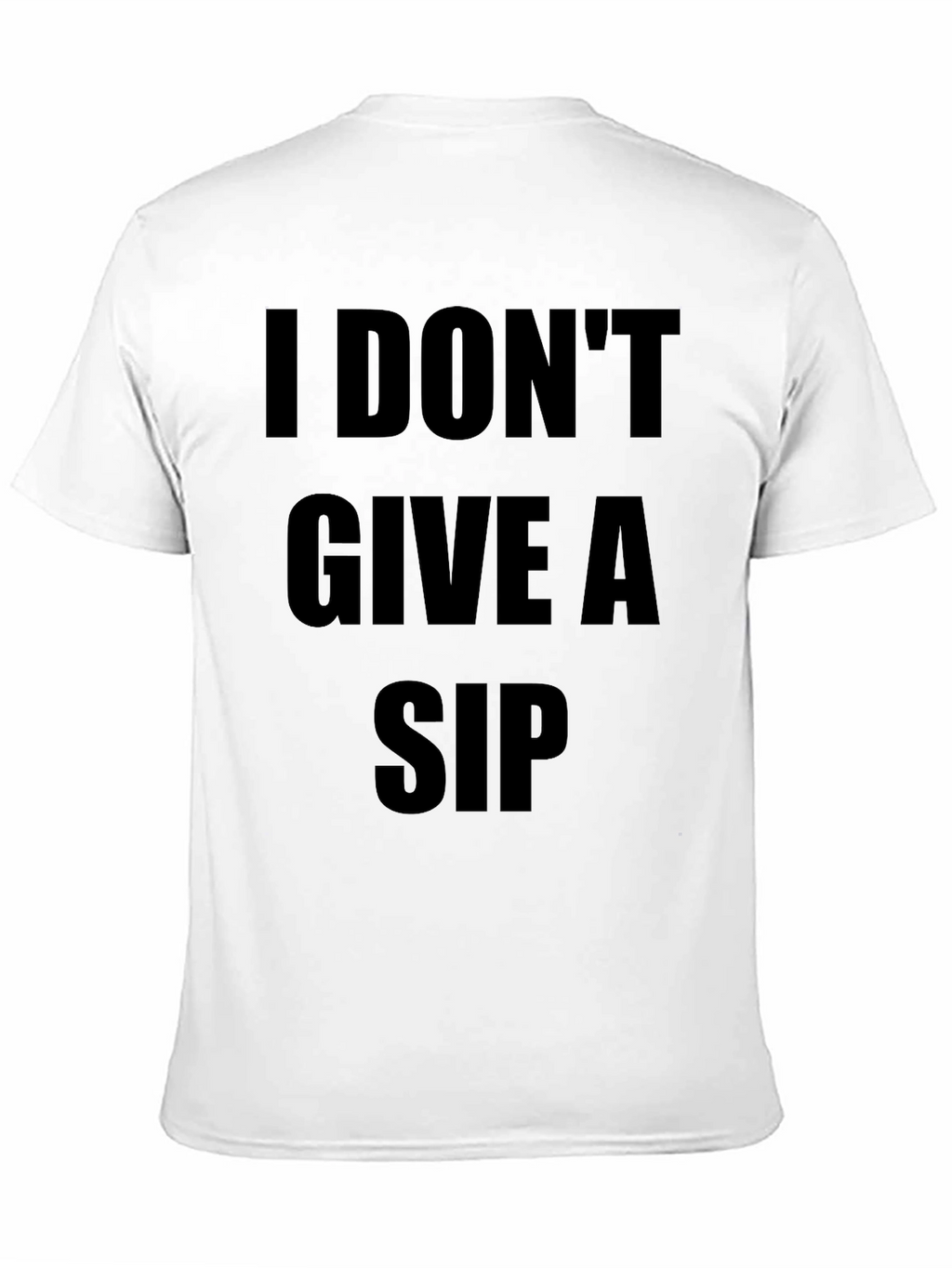 I Dont Give A Sip T-Shirt