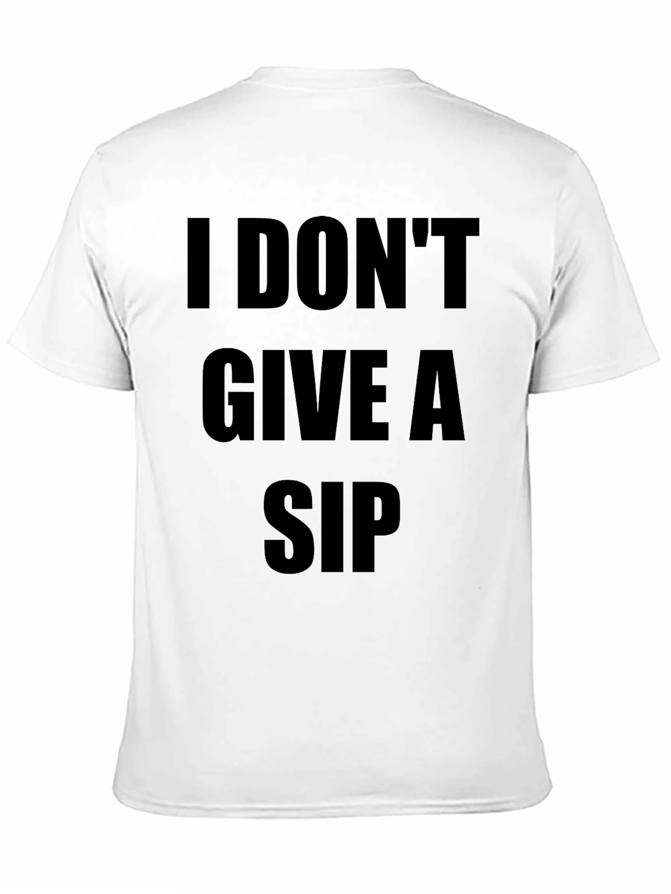 I Dont Give A Sip T-Shirt