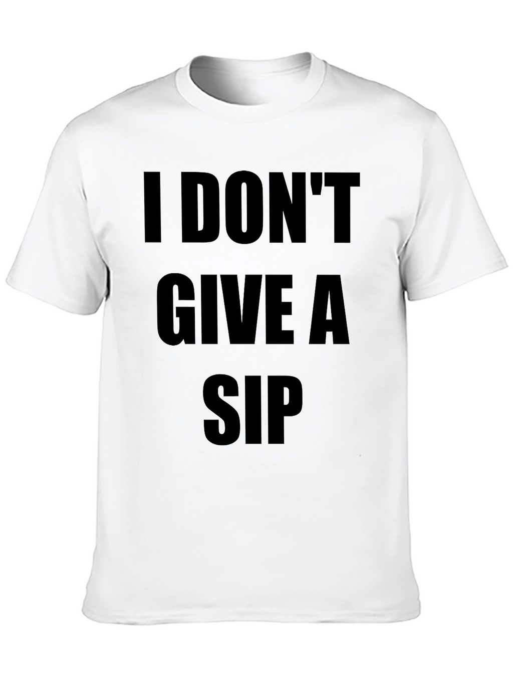 I Dont Give A Sip T-Shirt