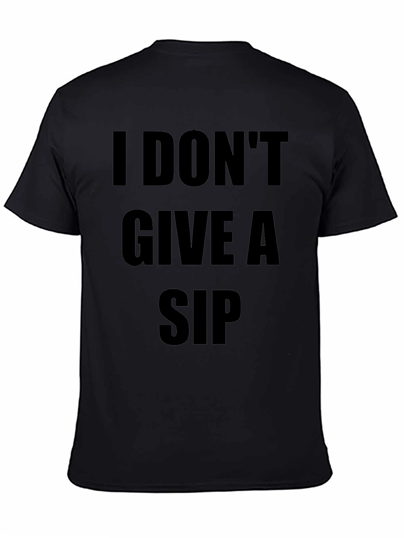 I Dont Give A Sip T-Shirt