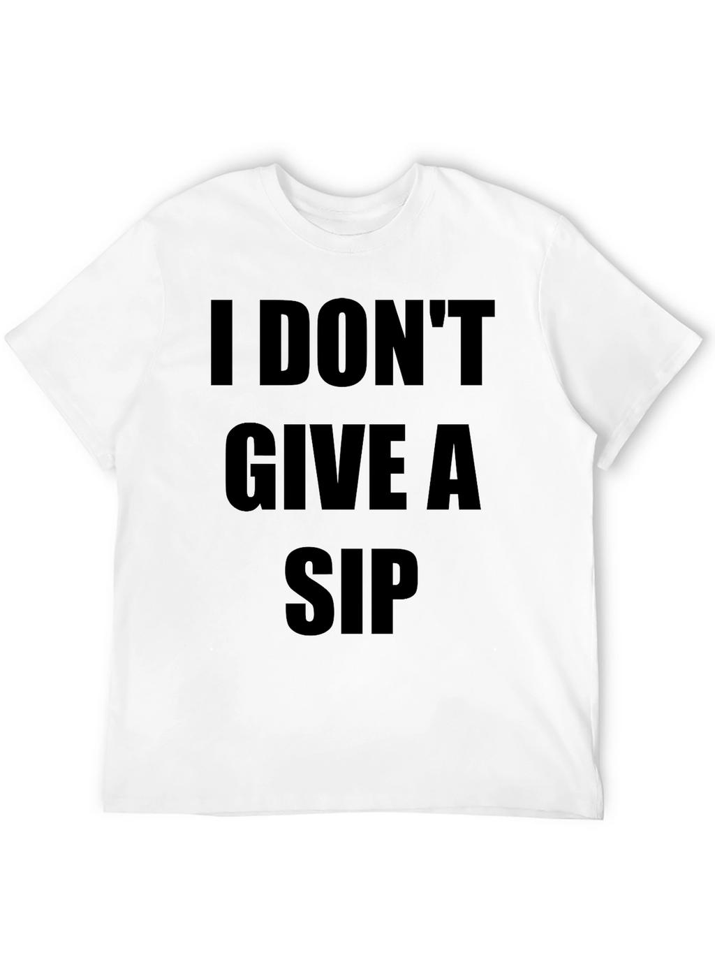 I Dont Give A Sip T-Shirt