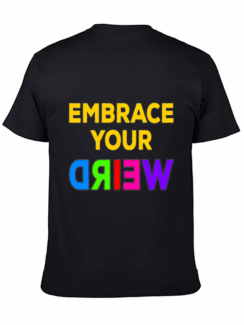 Embrace Your Weird Basic Graphic T-Shirt – Daily Comfort In Soft Cotton