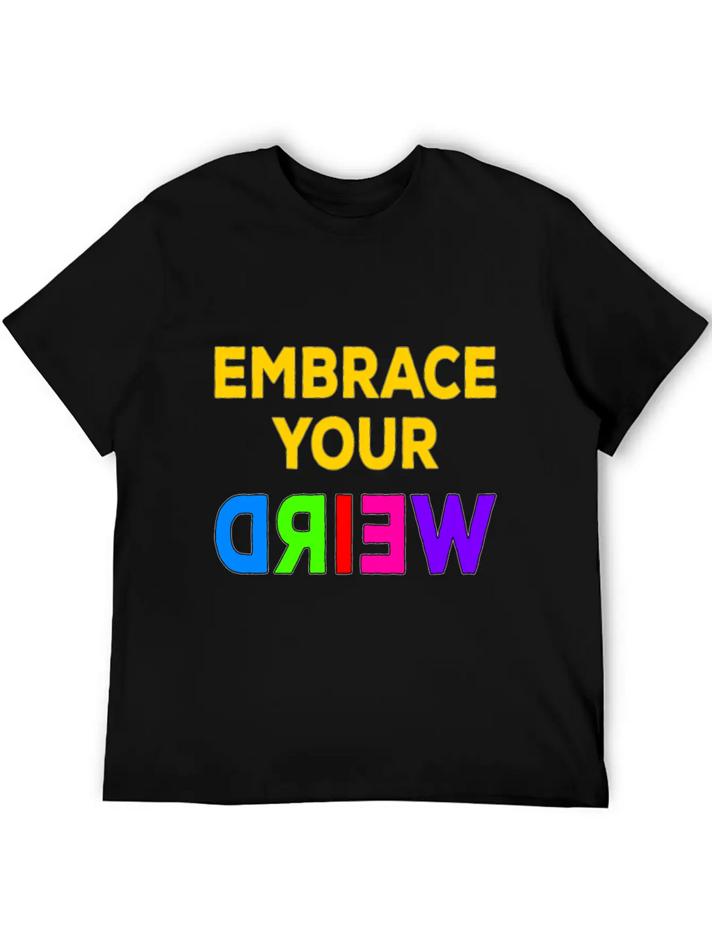 Embrace Your Weird Basic Graphic T-Shirt – Daily Comfort In Soft Cotton