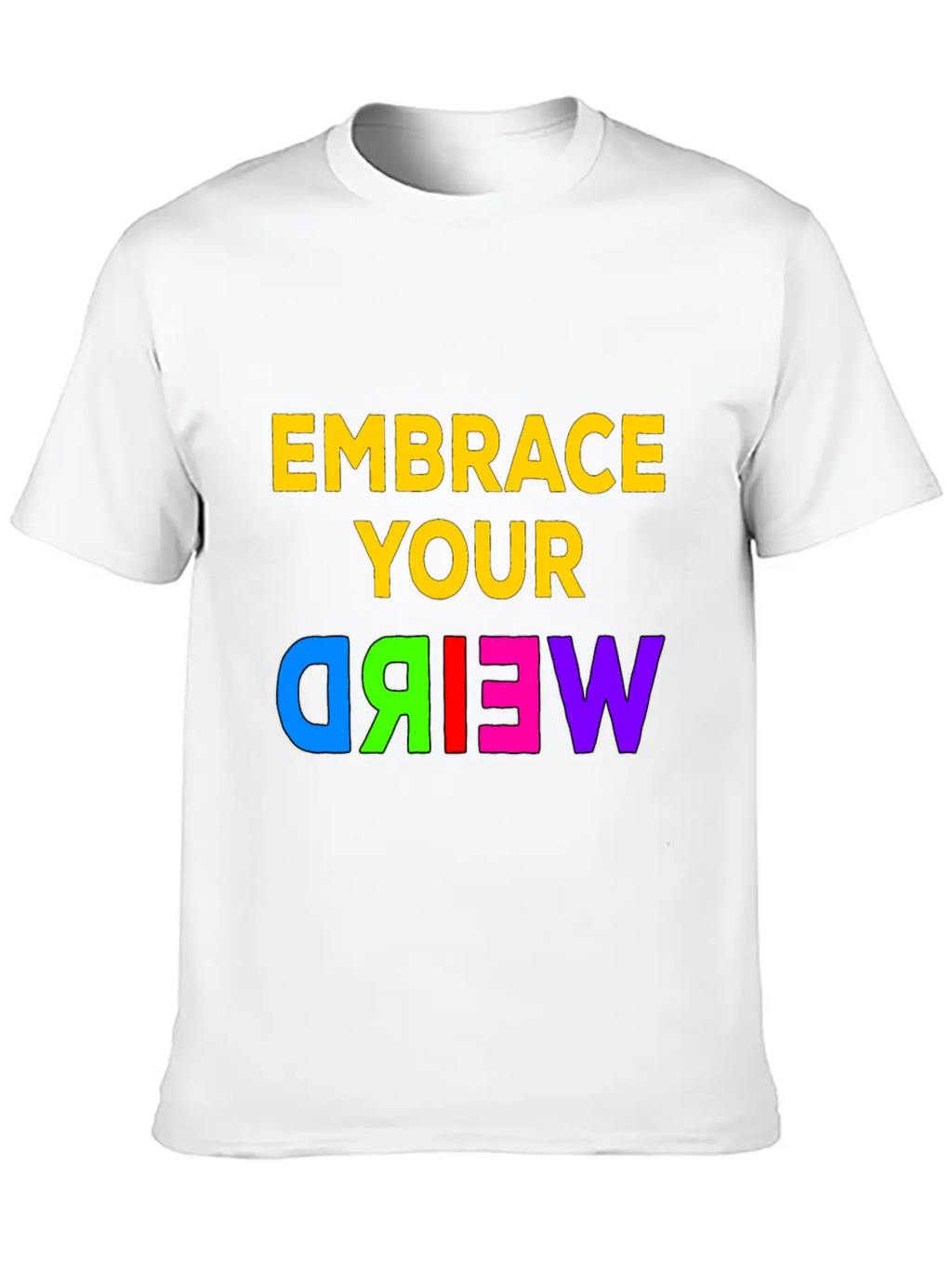 Embrace Your Weird Basic Graphic T-Shirt – Daily Comfort In Soft Cotton
