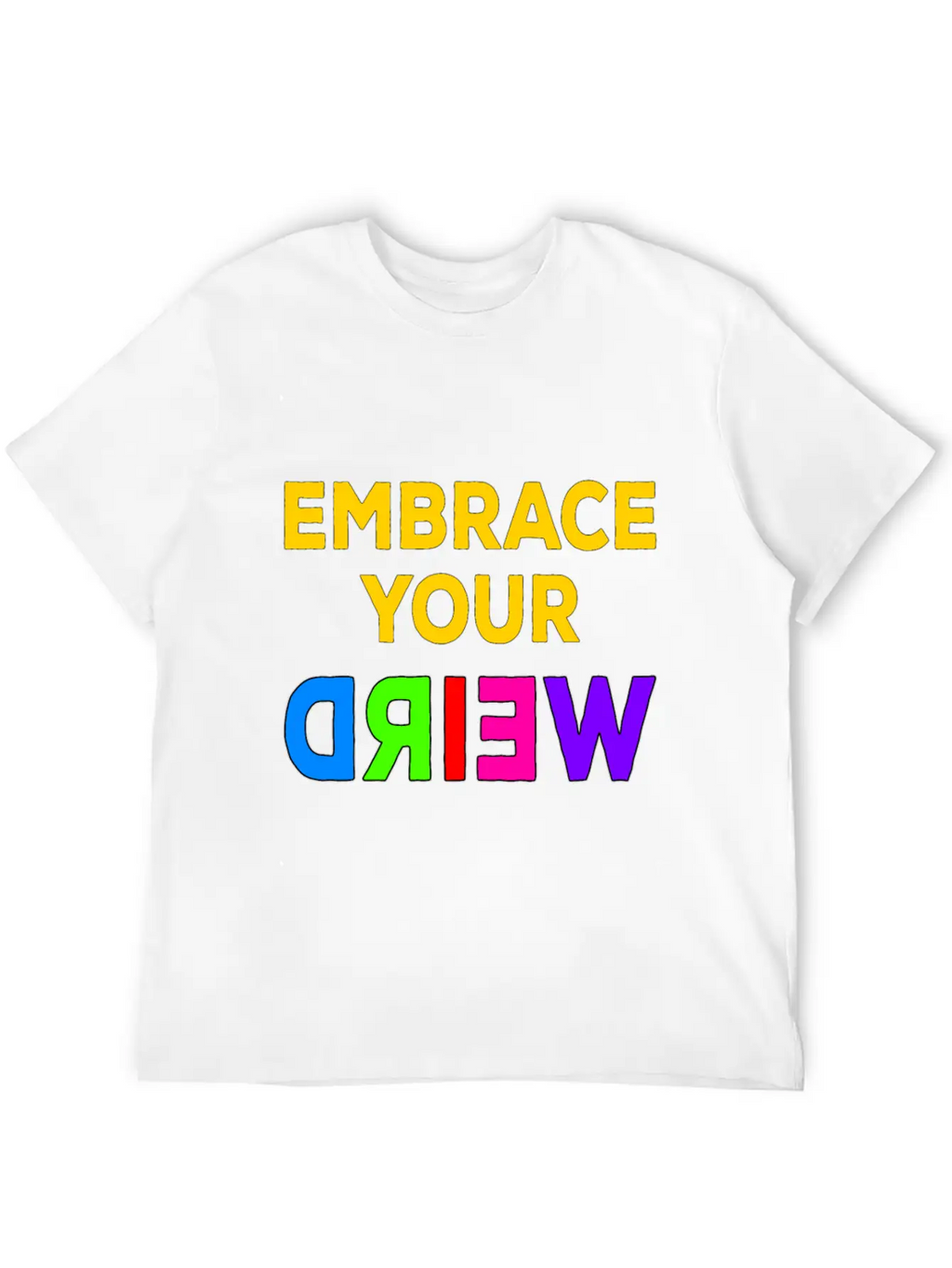 Embrace Your Weird Basic Graphic T-Shirt – Daily Comfort In Soft Cotton