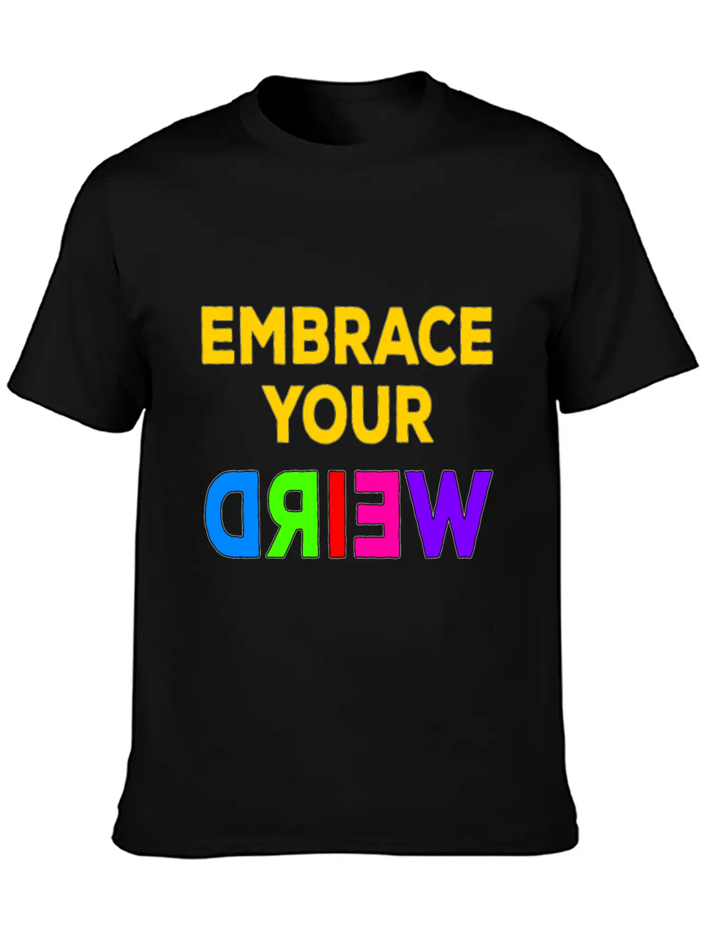 Embrace Your Weird Basic Graphic T-Shirt – Daily Comfort In Soft Cotton