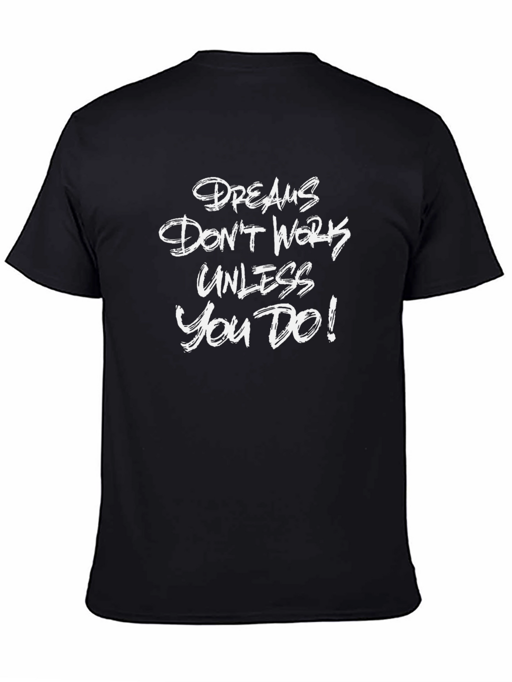 Motivational Graphic T-Shirt - Dreams Dont Work