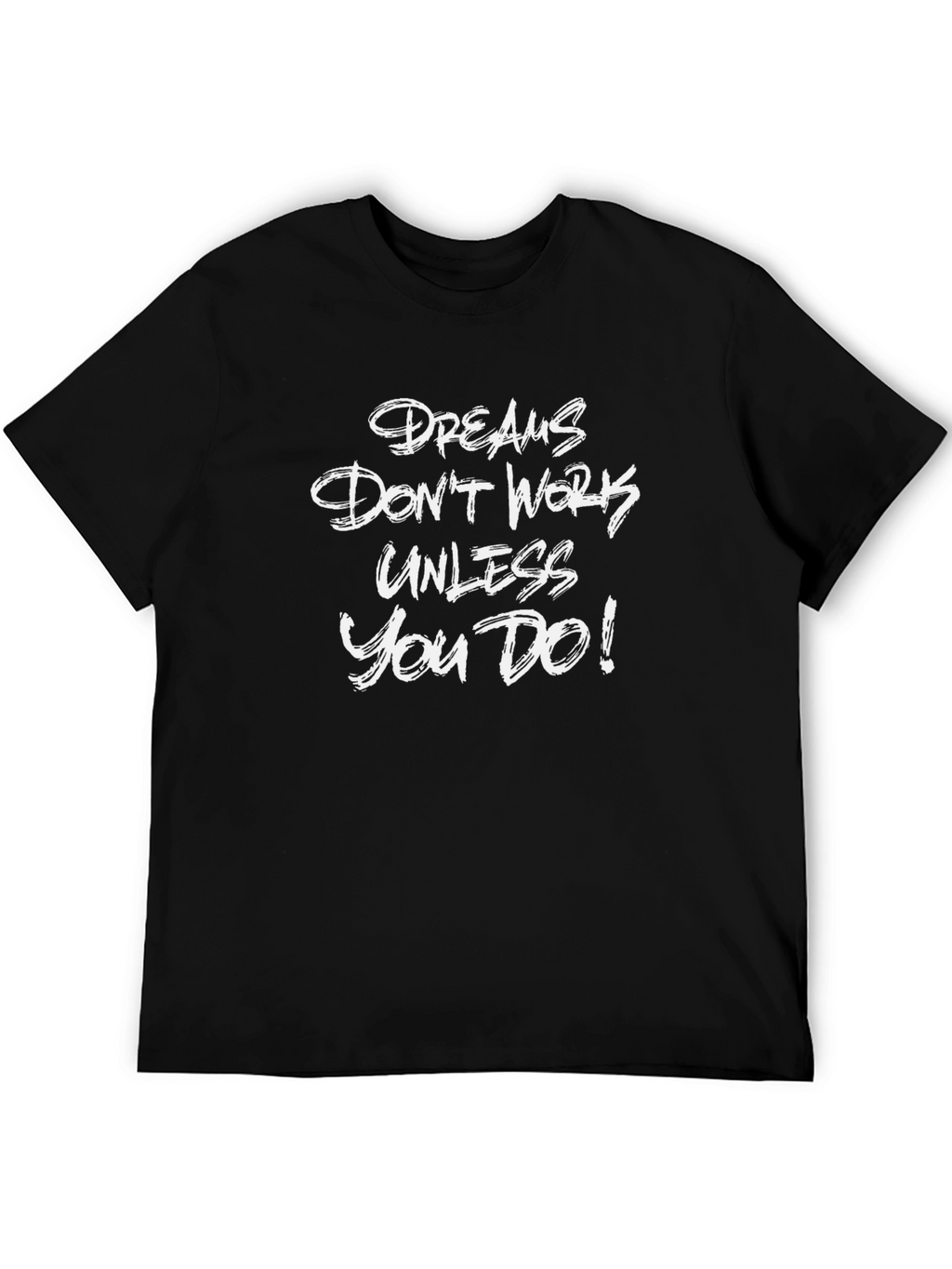 Motivational Graphic T-Shirt - Dreams Dont Work