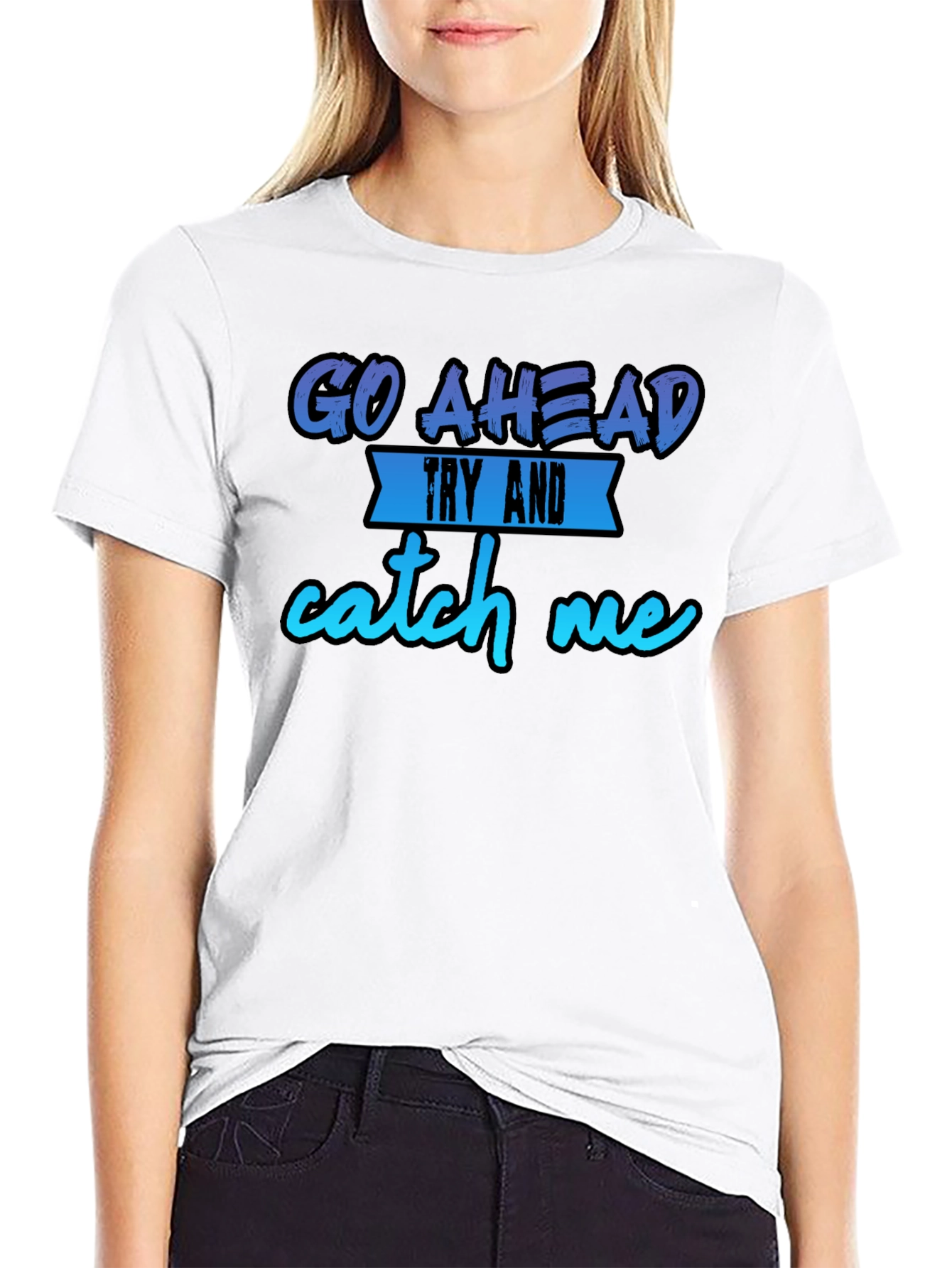 Go Ahead Try and Catch Me T-Shirt - Funny Graphic Tee