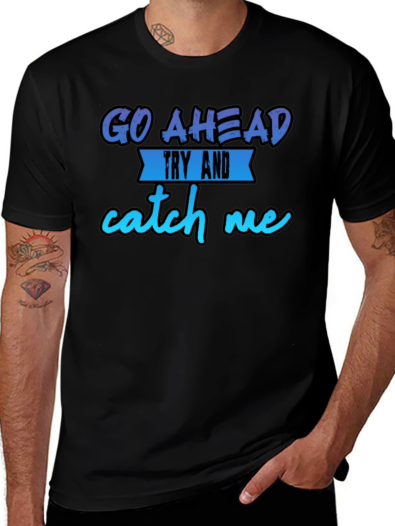 Go Ahead Try and Catch Me T-Shirt - Funny Graphic Tee