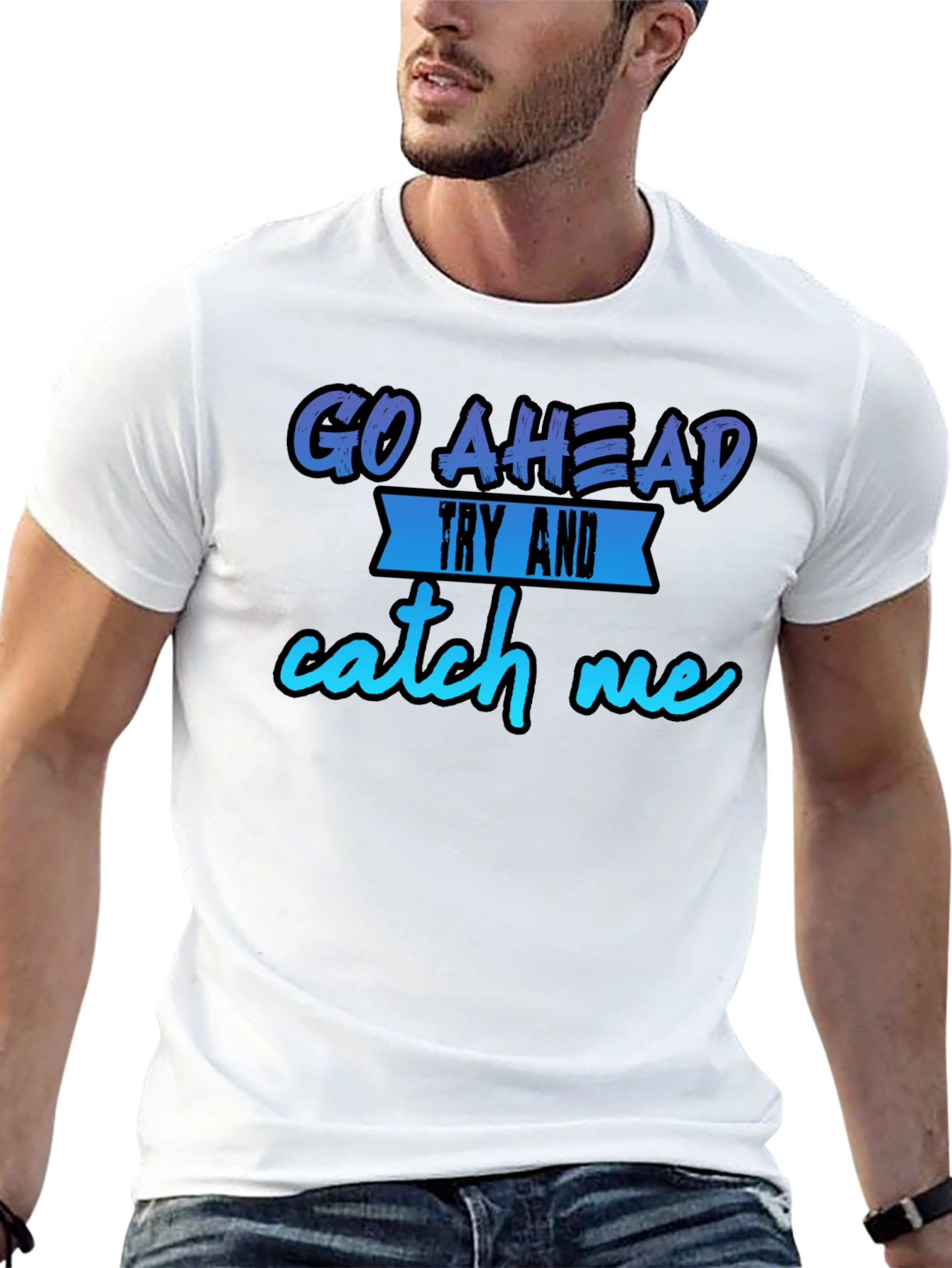 Go Ahead Try and Catch Me T-Shirt - Funny Graphic Tee