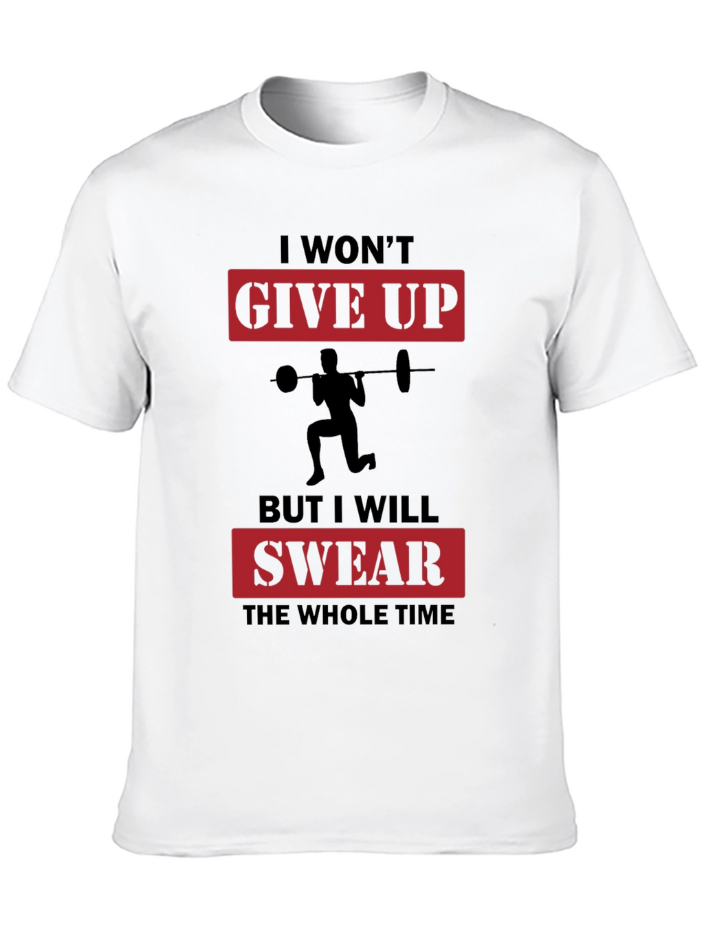 Funny Workout T-Shirt - I Wont Give Up