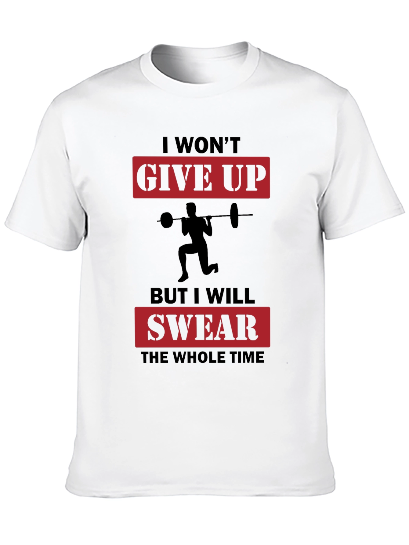 Funny Workout T-Shirt - I Wont Give Up