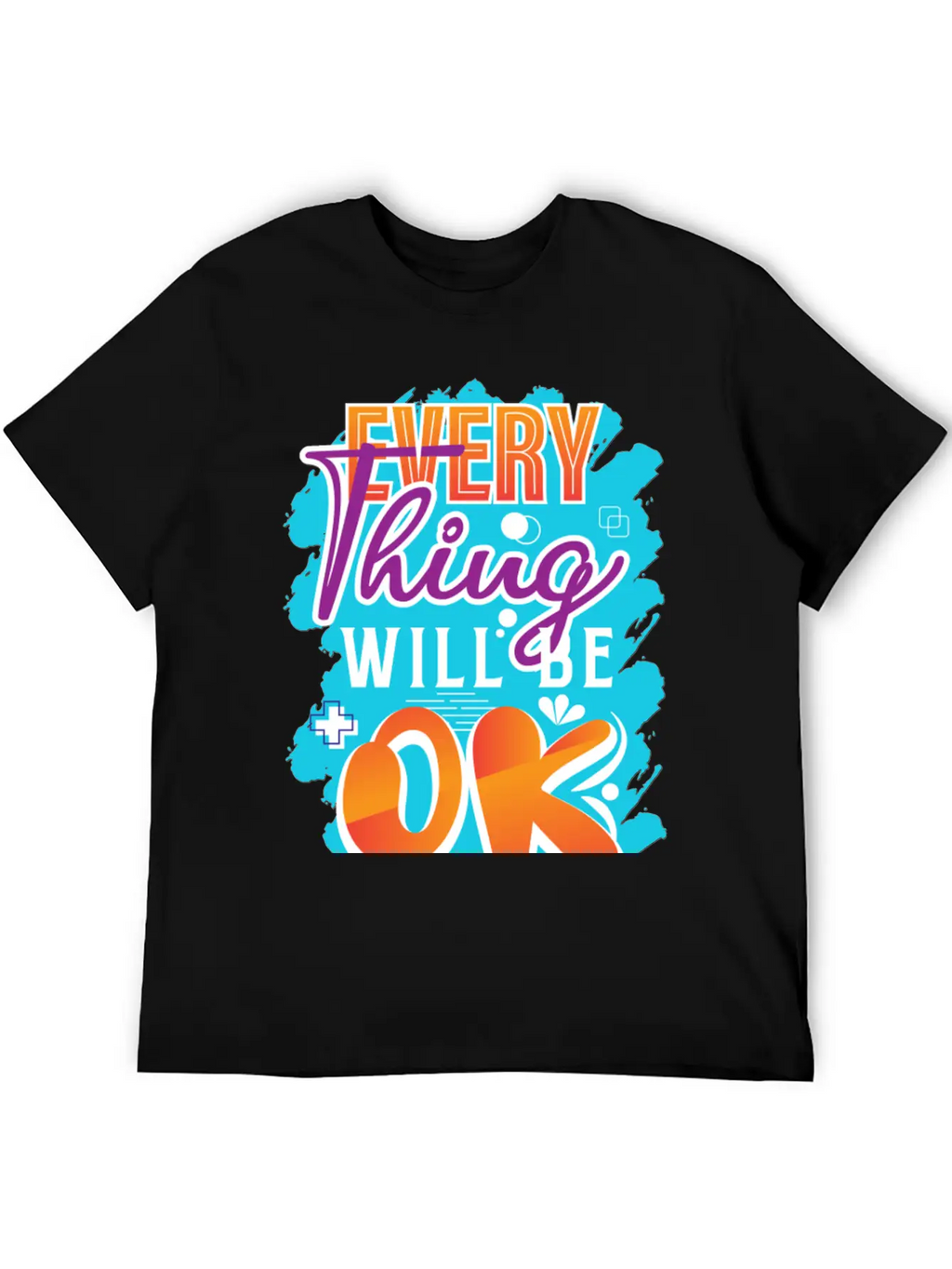 Every Thing Will Be Ok Motivational Quotes Basic Graphic T-Shirt – Daily Comfort In Soft Cotton