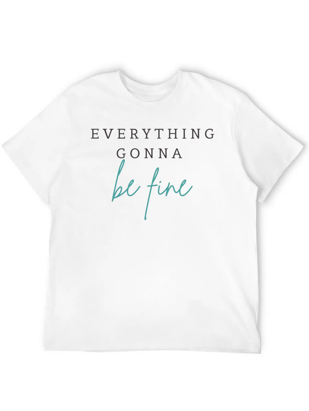 EVERYTHING GONNA BE FINE Breathable Graphic T-Shirt – Perfect For Casual Days