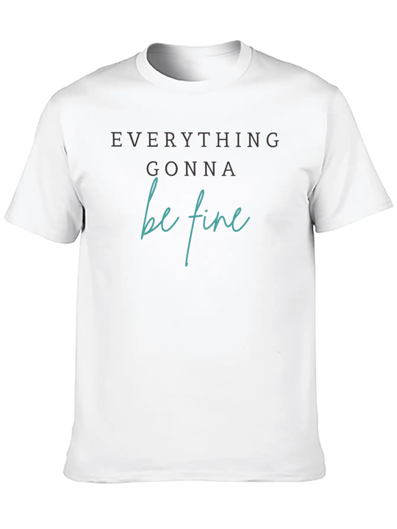 EVERYTHING GONNA BE FINE Breathable Graphic T-Shirt – Perfect For Casual Days