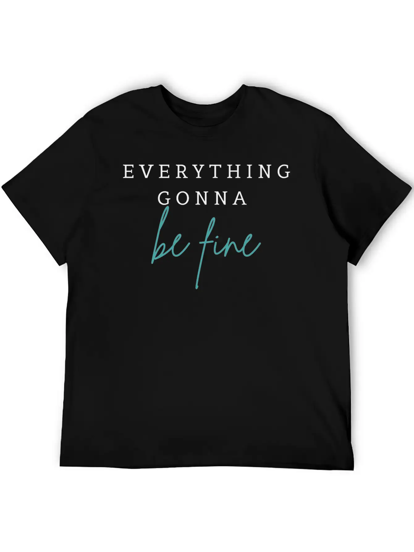 EVERYTHING GONNA BE FINE Breathable Graphic T-Shirt – Perfect For Casual Days
