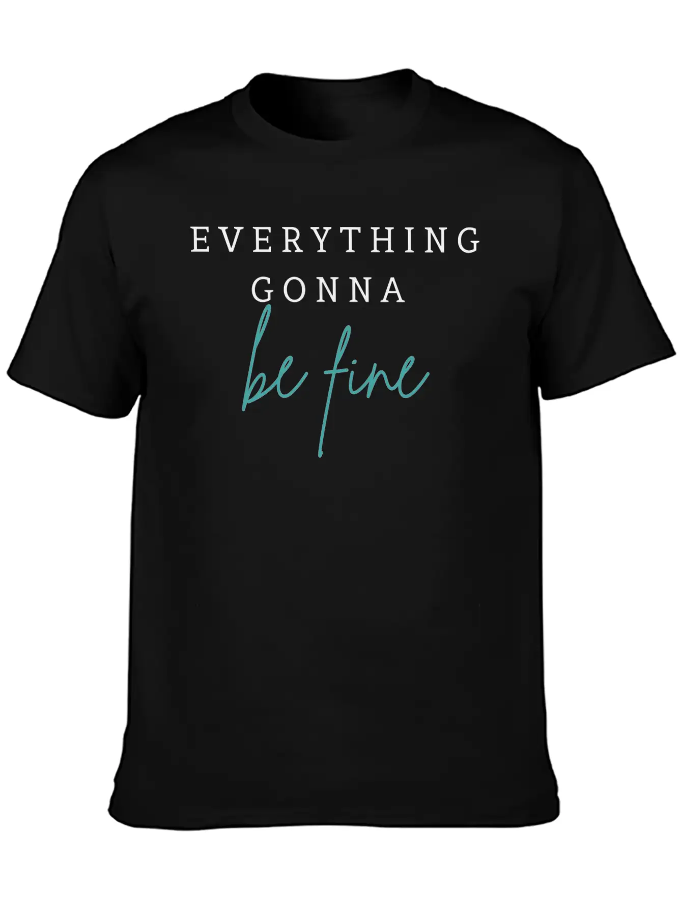 EVERYTHING GONNA BE FINE Breathable Graphic T-Shirt – Perfect For Casual Days