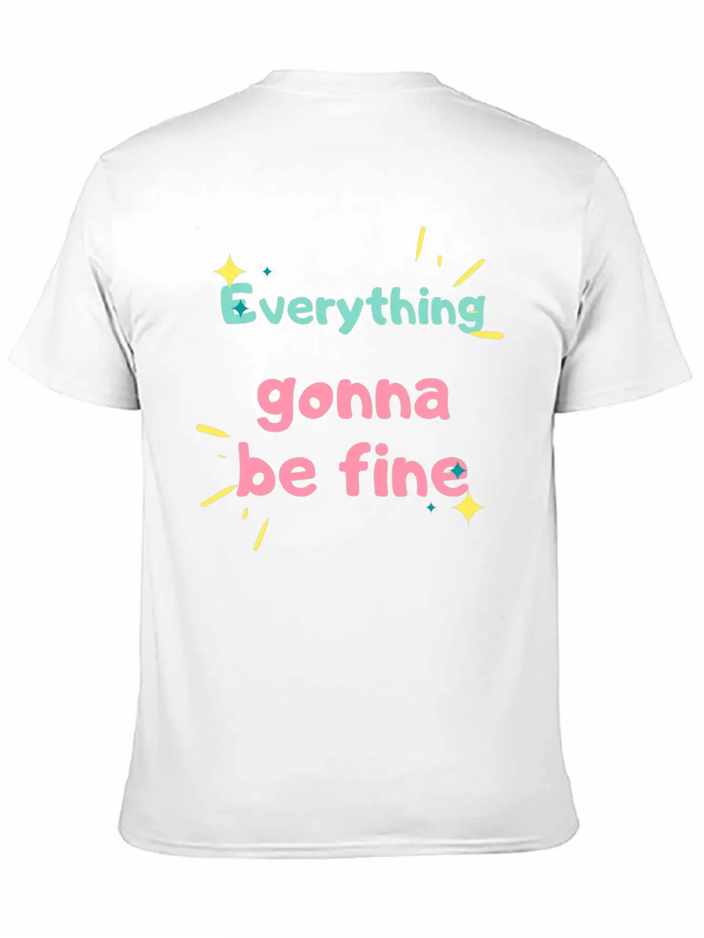 EVERYTHING GONNA BE FINE Stylish Everyday T-Shirt – Unisex Basic Cotton Tee