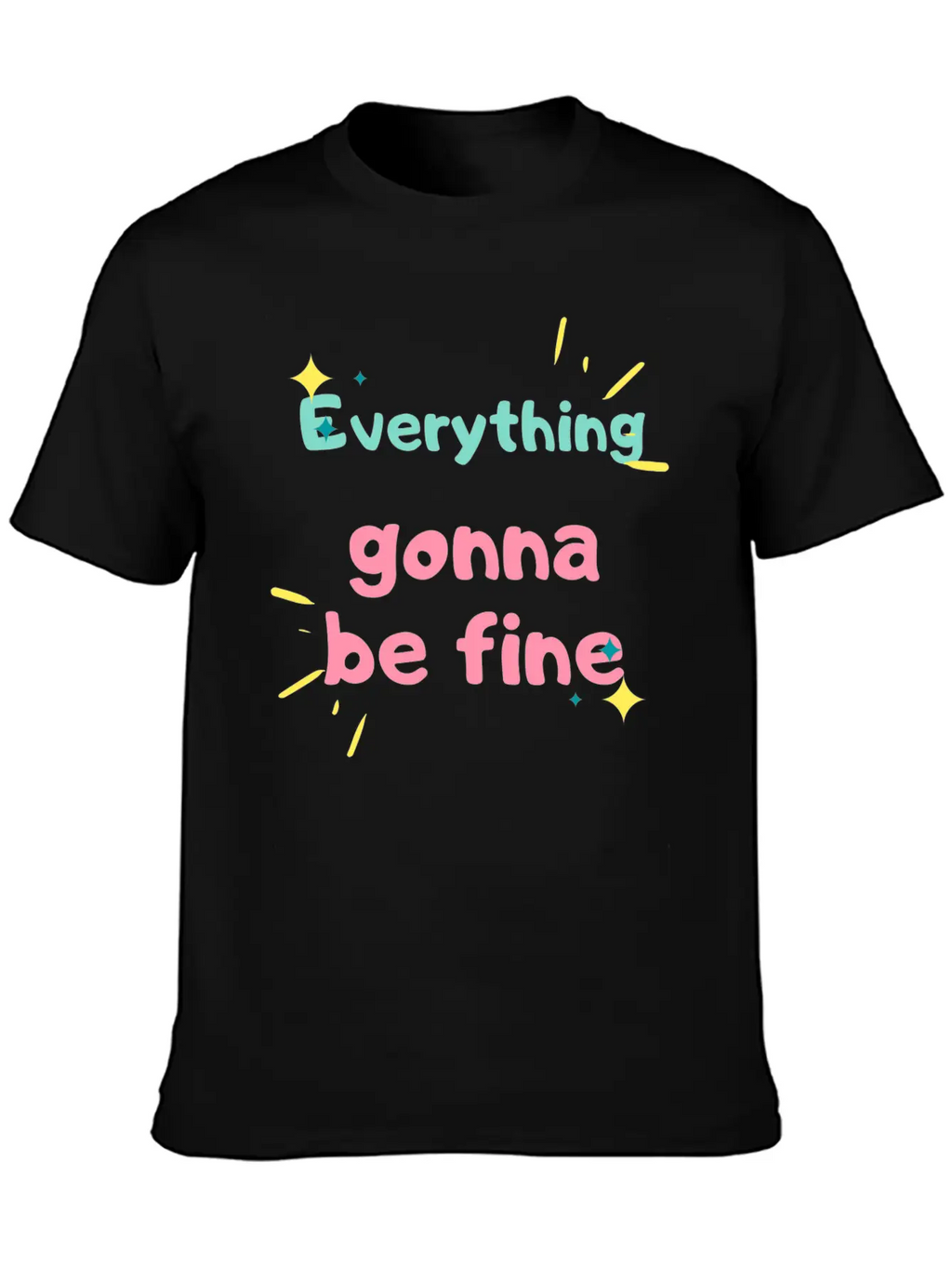 EVERYTHING GONNA BE FINE Stylish Everyday T-Shirt – Unisex Basic Cotton Tee