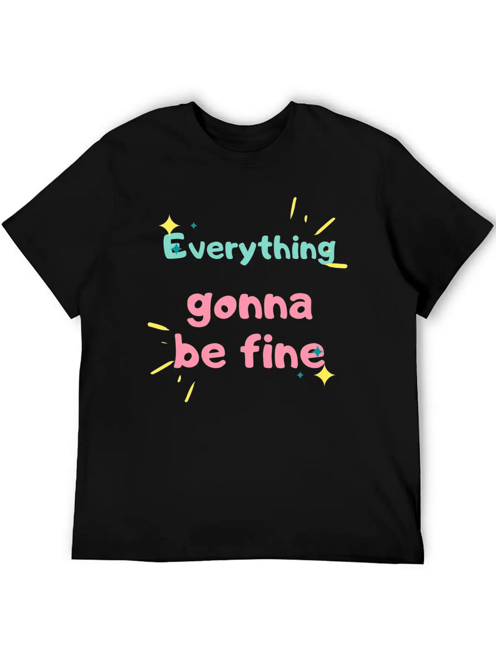 EVERYTHING GONNA BE FINE Stylish Everyday T-Shirt – Unisex Basic Cotton Tee