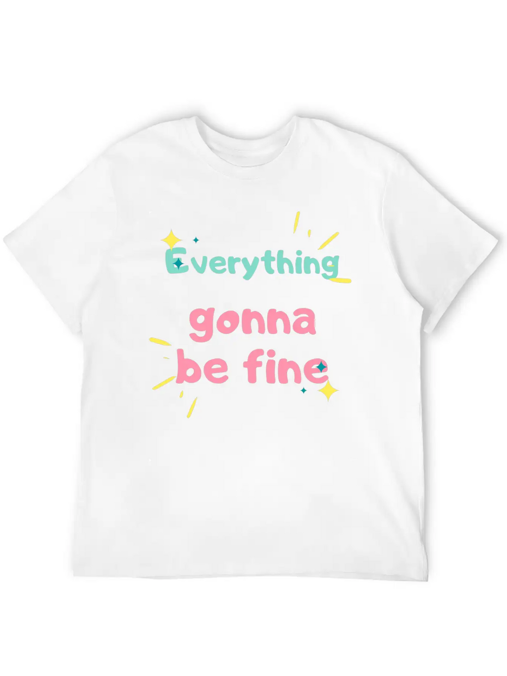 EVERYTHING GONNA BE FINE Stylish Everyday T-Shirt – Unisex Basic Cotton Tee