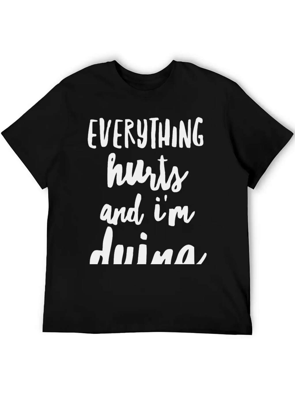 Everything Hurts And I M Dying Shirts Essential Cotton Tee For Daily Outfits – Unisex Style