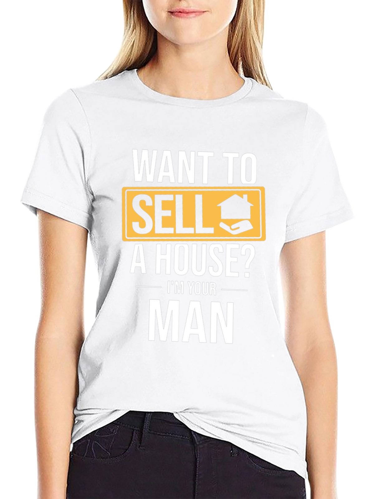 Real Estate T-Shirt: Want to Sell a House? Im Your Man