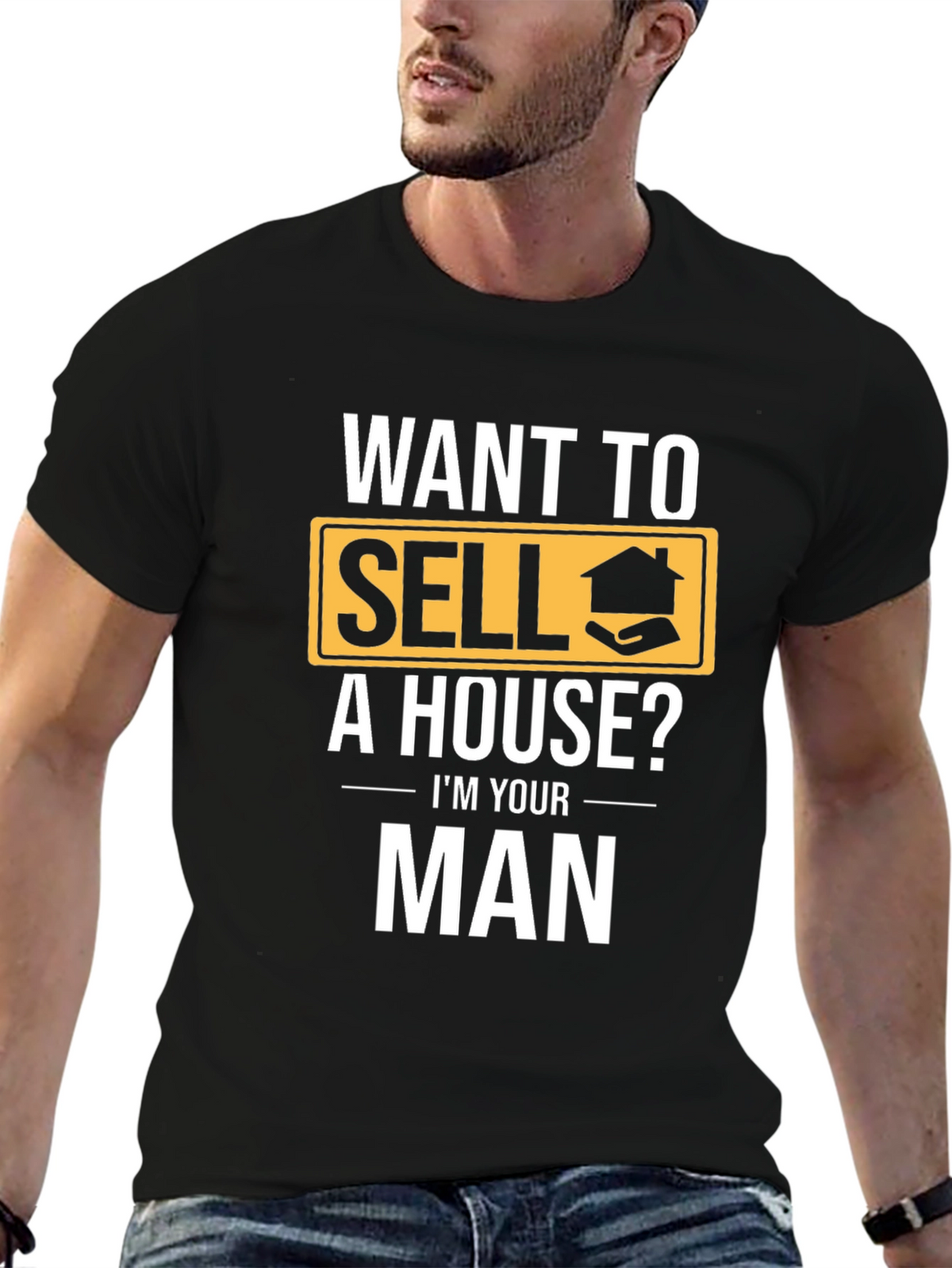 Real Estate T-Shirt: Want to Sell a House? Im Your Man