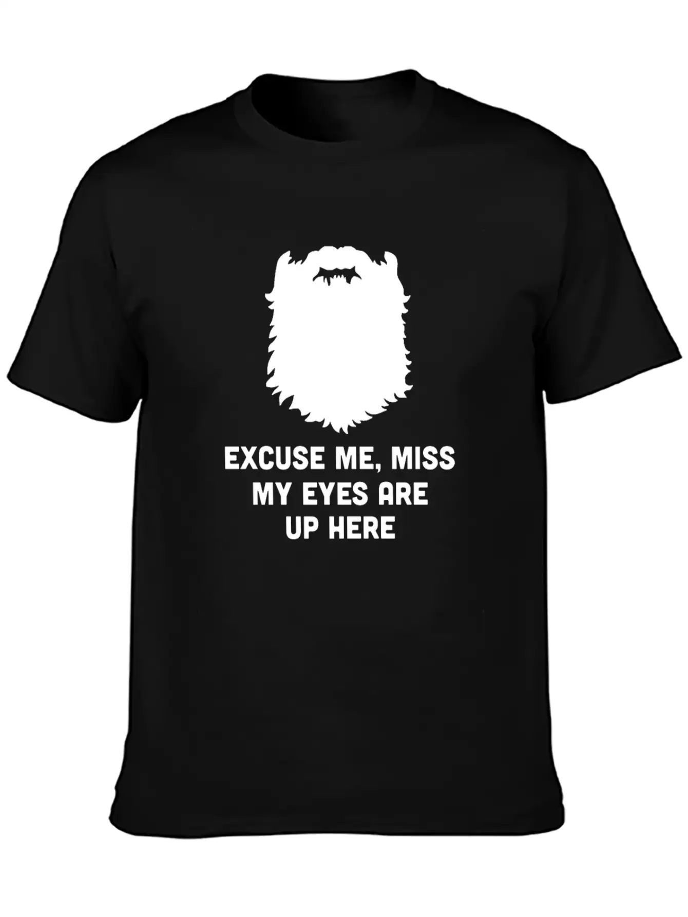 Excuse Me Miss My Eyes Are Up Here - Beard - TB Relaxed Everyday Tee – Lightweight And Durable Cotton