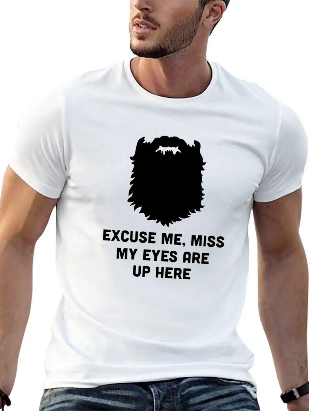 Excuse Me Miss My Eyes Are Up Here - Beard - TB Relaxed Everyday Tee – Lightweight And Durable Cotton