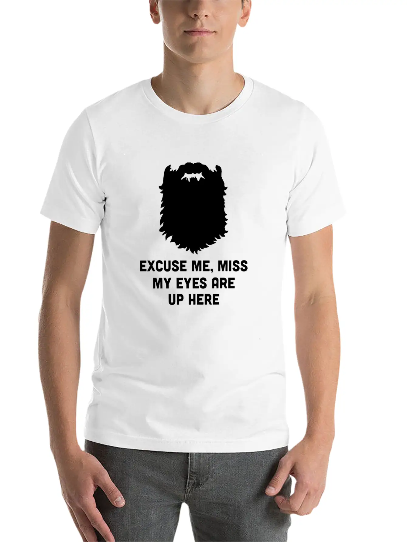 Excuse Me Miss My Eyes Are Up Here - Beard - TB Relaxed Everyday Tee – Lightweight And Durable Cotton