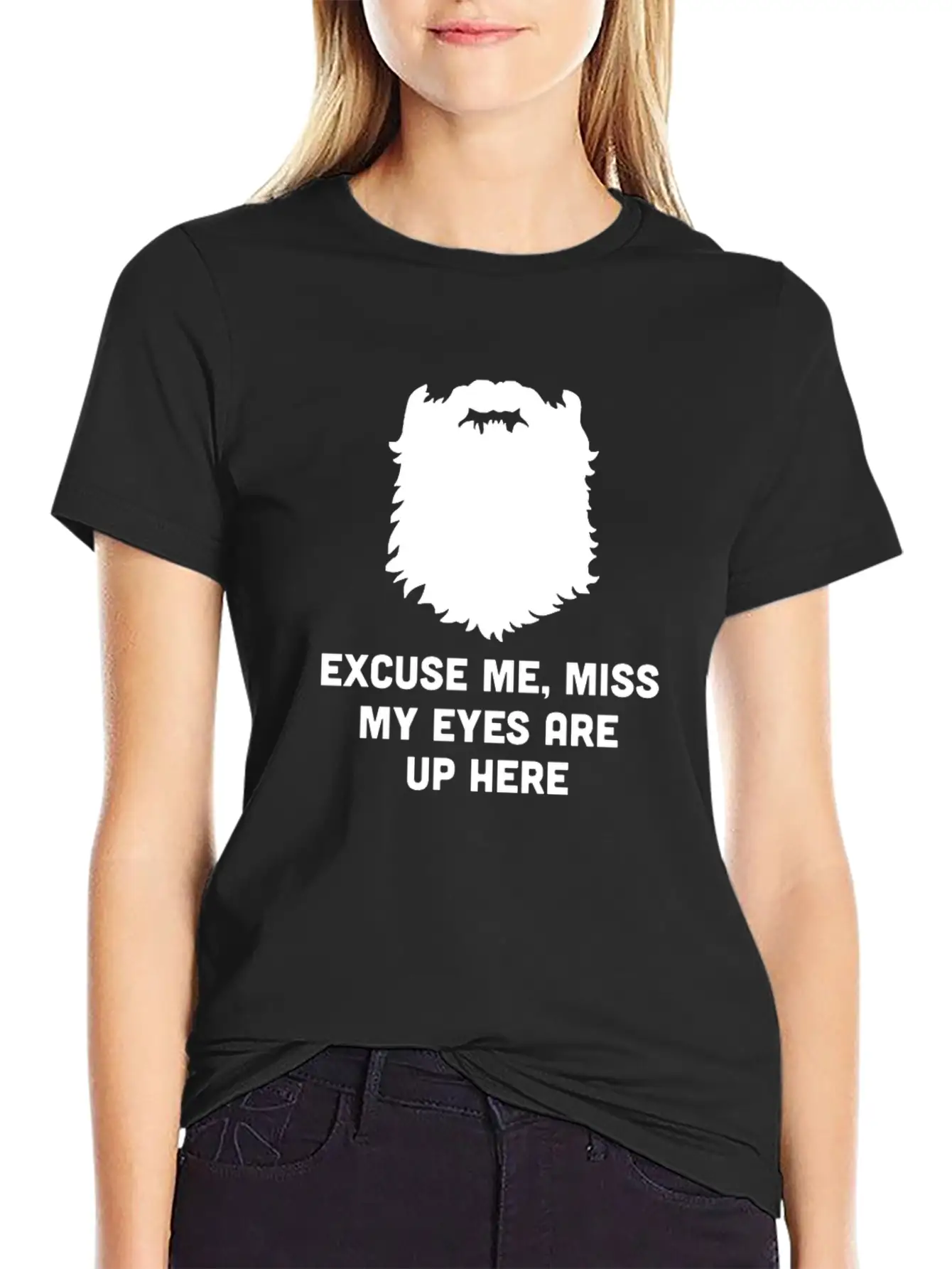 Excuse Me Miss My Eyes Are Up Here - Beard - TB Relaxed Everyday Tee – Lightweight And Durable Cotton