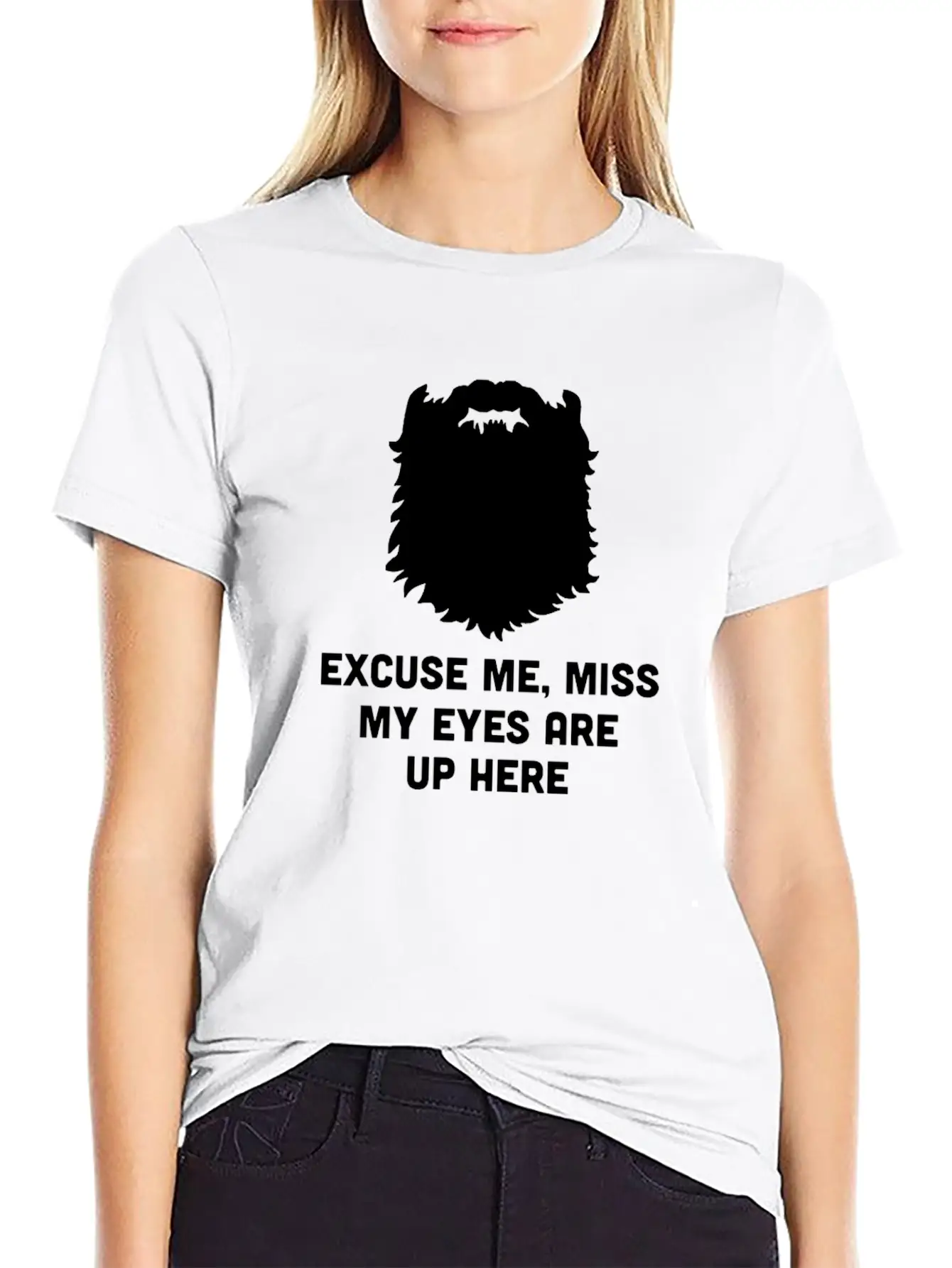 Excuse Me Miss My Eyes Are Up Here - Beard - TB Relaxed Everyday Tee – Lightweight And Durable Cotton