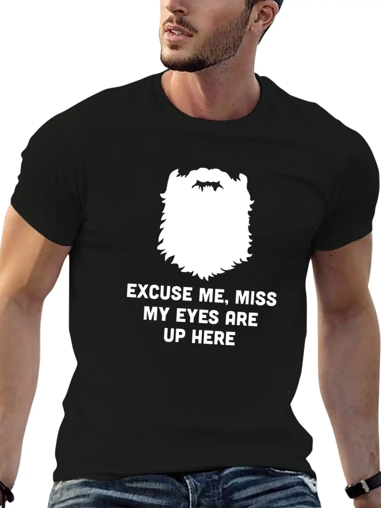 Excuse Me Miss My Eyes Are Up Here - Beard - TB Relaxed Everyday Tee – Lightweight And Durable Cotton