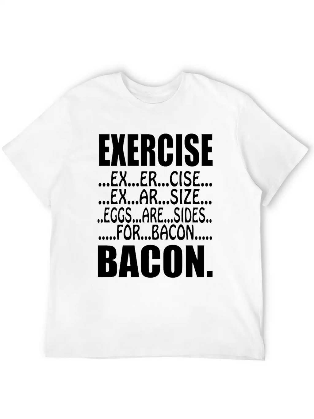 Exercise Eggs Are Sides For Bacon Funny College Modern Fit Casual T-Shirt – Clean And Versatile Design