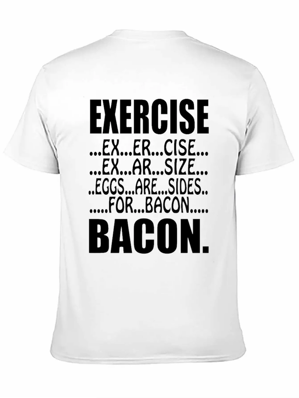 Exercise Eggs Are Sides For Bacon Funny College Modern Fit Casual T-Shirt – Clean And Versatile Design