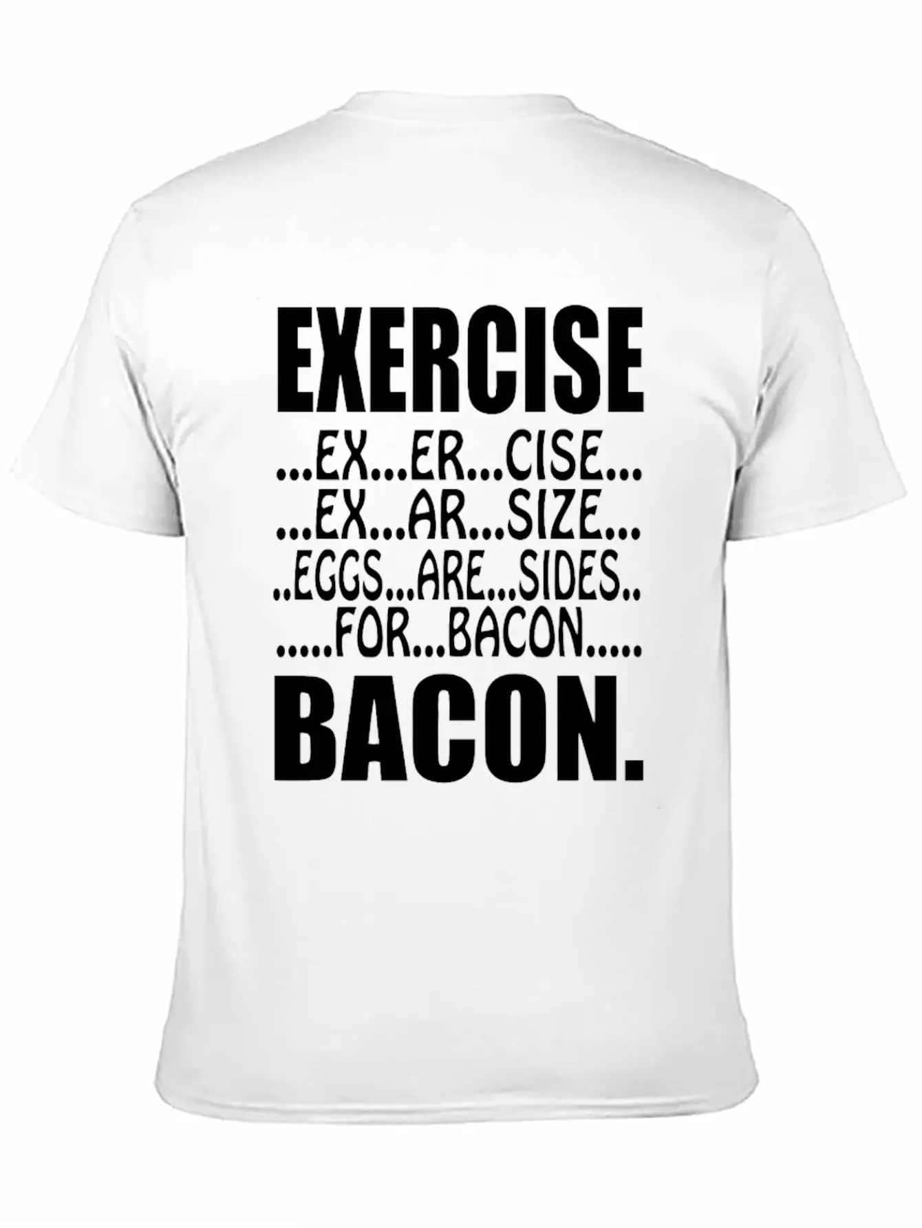 Exercise Eggs Are Sides For Bacon Funny College Modern Fit Casual T-Shirt – Clean And Versatile Design