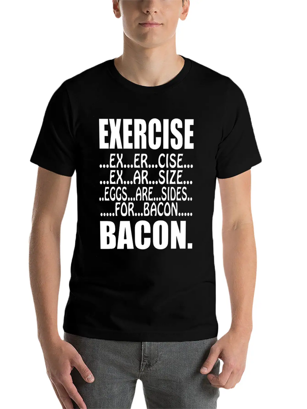 Exercise Eggs Are Sides For Bacon Funny College Modern Fit Casual T-Shirt – Clean And Versatile Design