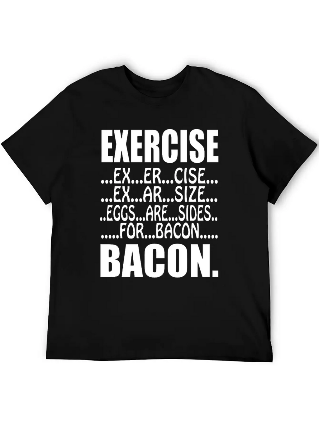 Exercise Eggs Are Sides For Bacon Funny College Modern Fit Casual T-Shirt – Clean And Versatile Design