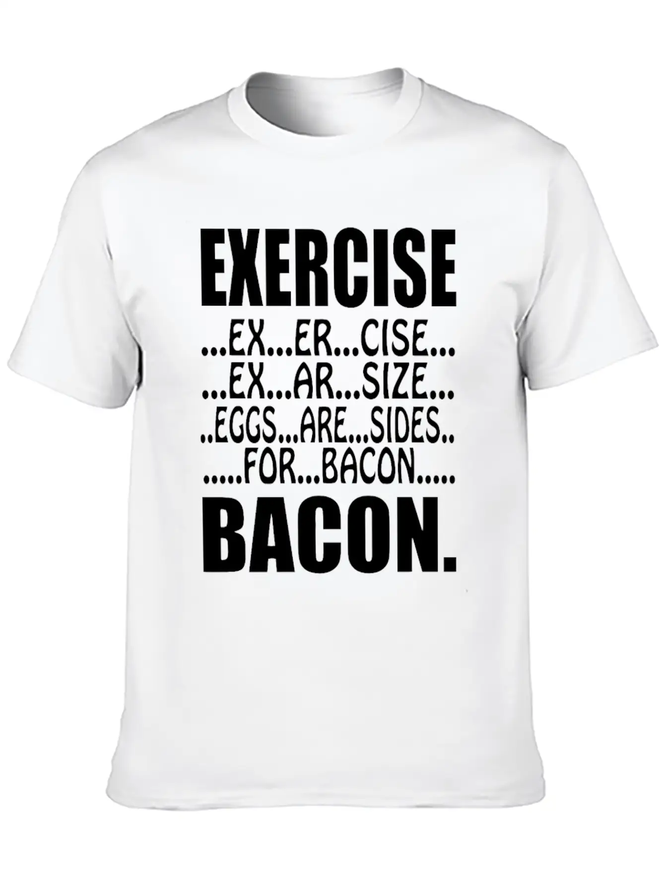 Exercise Eggs Are Sides For Bacon Funny College Modern Fit Casual T-Shirt – Clean And Versatile Design