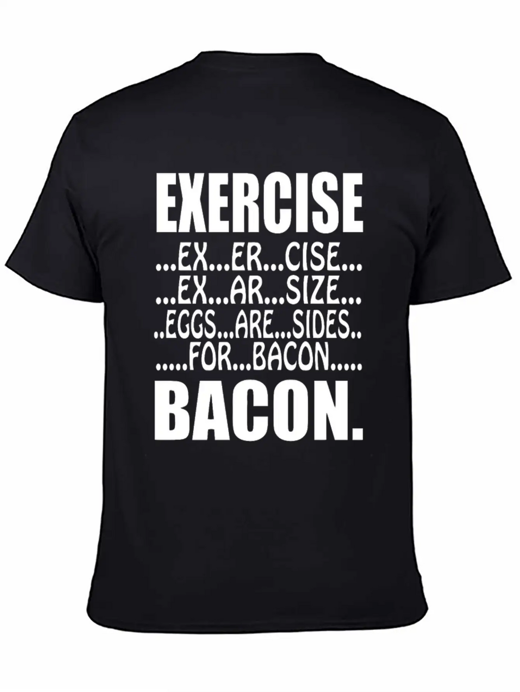 Exercise Eggs Are Sides For Bacon Funny College Modern Fit Casual T-Shirt – Clean And Versatile Design