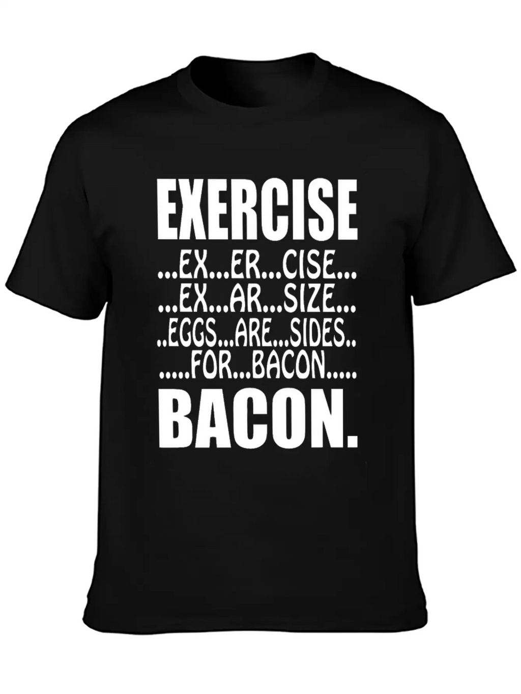 Exercise Eggs Are Sides For Bacon Funny College Modern Fit Casual T-Shirt – Clean And Versatile Design