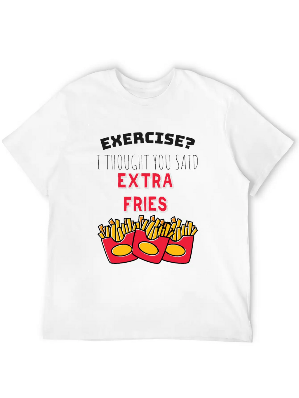 Exercise? I Though You Said Extra Fries Essential Cotton Tee For Daily Outfits – Unisex Style
