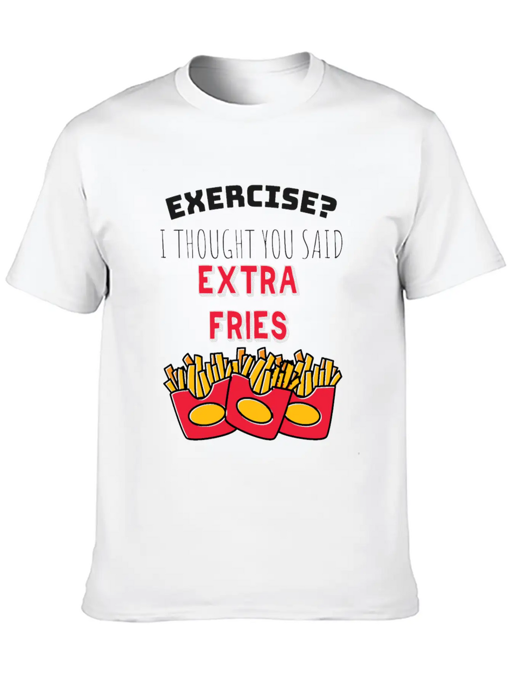 Exercise? I Though You Said Extra Fries Essential Cotton Tee For Daily Outfits – Unisex Style