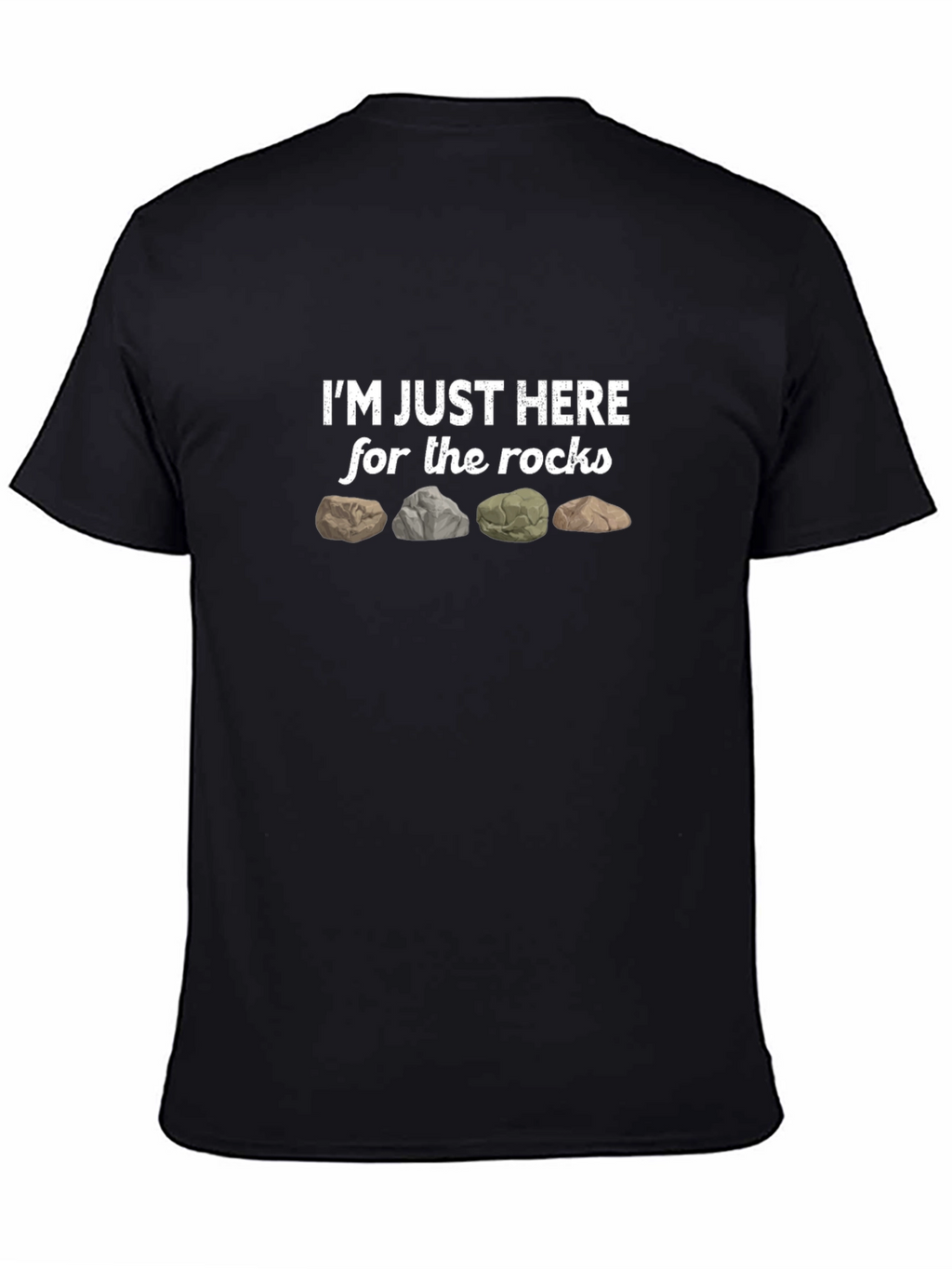 Im Just Here For The Rocks Graphic T-Shirt