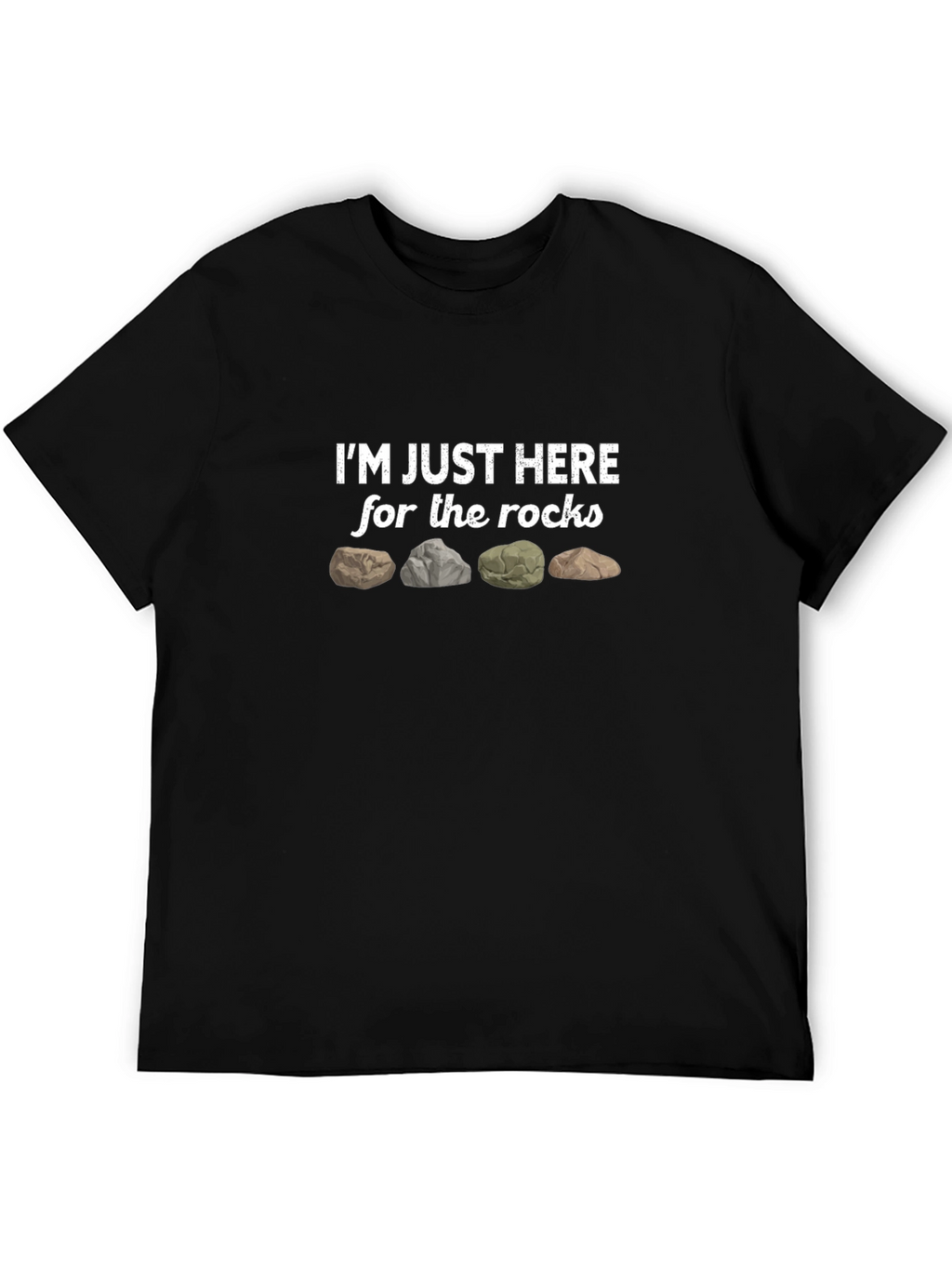 Im Just Here For The Rocks Graphic T-Shirt